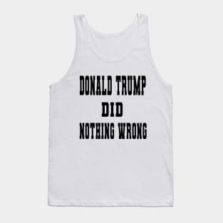 DONALD TRUMP DID NOTHING WRONG Tank Top